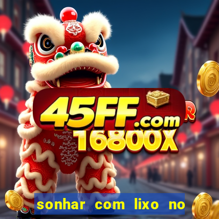 sonhar com lixo no jogo do bicho